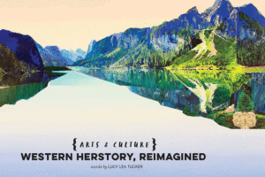 Western Herstory, Reimagined – Big Life Magazine